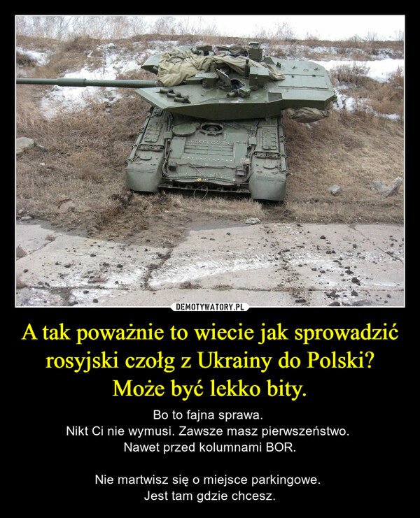 A tak poważnie to wiecie jak sprowadzić rosyjski czołg z Ukrainy do Polski? Może być lekko bity.