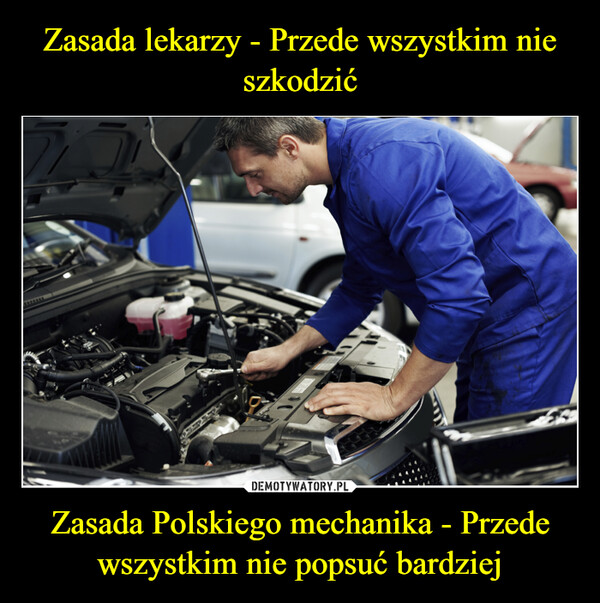 Zasada Polskiego mechanika - Przede wszystkim nie popsuć bardziej –  