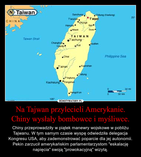 Na Tajwan przylecieli Amerykanie. Chiny wysłały bombowce i myśliwce. – Chiny przeprowadziły w piątek manewry wojskowe w pobliżu Tajwanu. W tym samym czasie wyspę odwiedziła delegacja Kongresu USA, aby zademonstrować poparcie dla jej autonomii. Pekin zarzucił amerykańskim parlamentarzystom "eskalację napięcia" swoją "prowokacyjną" wizytą. 