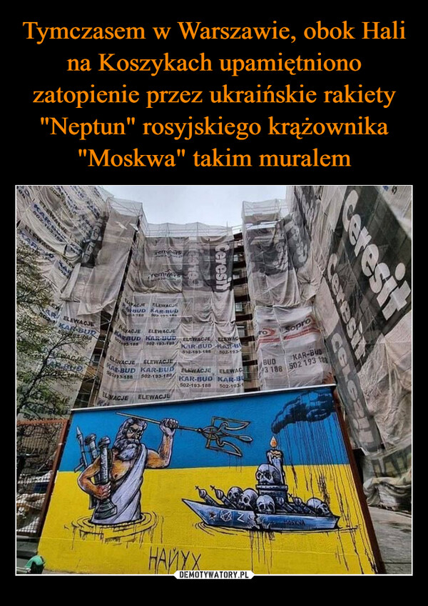 Tymczasem w Warszawie, obok Hali na Koszykach upamiętniono zatopienie przez ukraińskie rakiety "Neptun" rosyjskiego krążownika "Moskwa" takim muralem