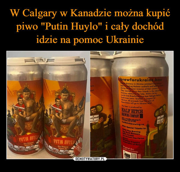 W Calgary w Kanadzie można kupić piwo "Putin Huylo" i cały dochód idzie na pomoc Ukrainie