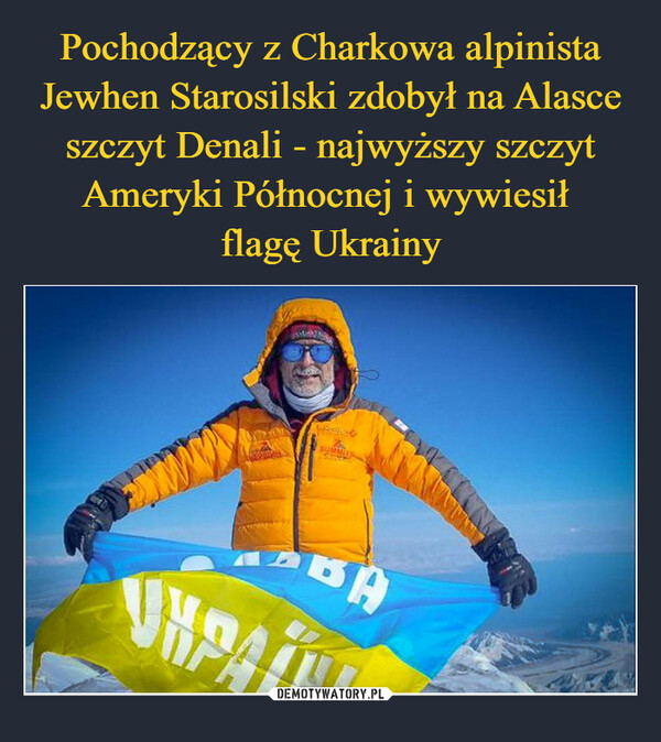 Pochodzący z Charkowa alpinista Jewhen Starosilski zdobył na Alasce szczyt Denali - najwyższy szczyt Ameryki Północnej i wywiesił 
flagę Ukrainy