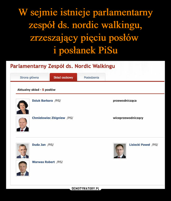 W sejmie istnieje parlamentarny zespół ds. nordic walkingu, zrzeszający pięciu posłów 
i posłanek PiSu