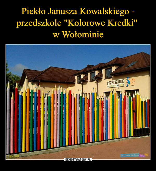 Piekło Janusza Kowalskiego - przedszkole "Kolorowe Kredki" 
w Wołominie