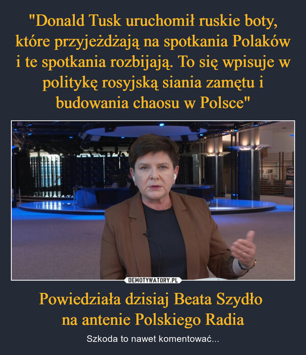 Powiedziała dzisiaj Beata Szydło na antenie Polskiego Radia – Szkoda to nawet komentować... 