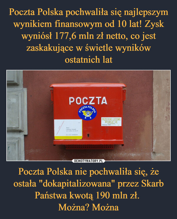 Poczta Polska nie pochwaliła się, że ostała "dokapitalizowana" przez Skarb Państwa kwotą 190 mln zł. Można? Można –  