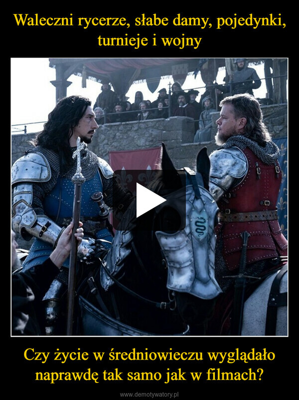 Waleczni rycerze, słabe damy, pojedynki, turnieje i wojny Czy życie w średniowieczu wyglądało naprawdę tak samo jak w filmach?