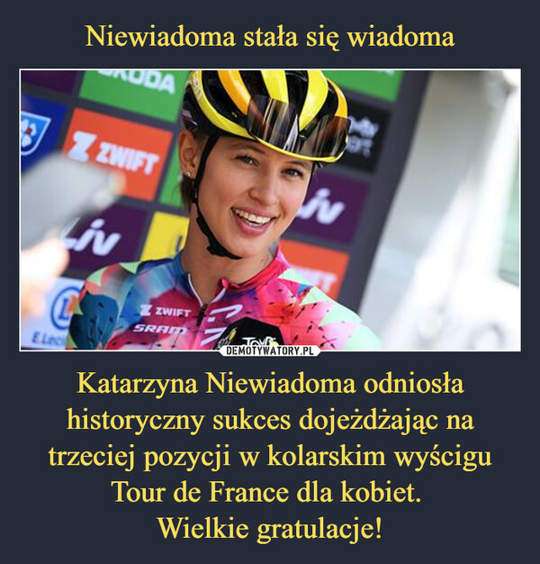 Katarzyna Niewiadoma odniosła historyczny sukces dojeżdżając na trzeciej pozycji w kolarskim wyścigu Tour de France dla kobiet. Wielkie gratulacje! –  