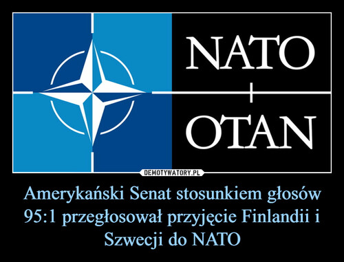 Amerykański Senat stosunkiem głosów 95:1 przegłosował przyjęcie Finlandii i Szwecji do NATO