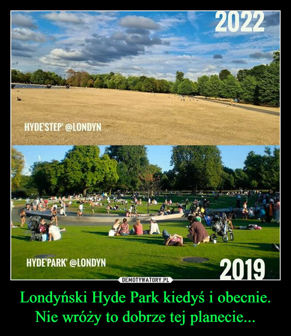 Londyński Hyde Park kiedyś i obecnie. Nie wróży to dobrze tej planecie... –  