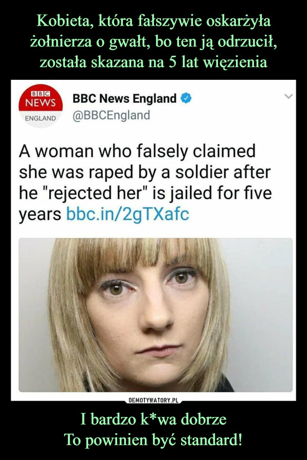 Kobieta, która fałszywie oskarżyła żołnierza o gwałt, bo ten ją odrzucił, została skazana na 5 lat więzienia I bardzo k*wa dobrze
To powinien być standard!
