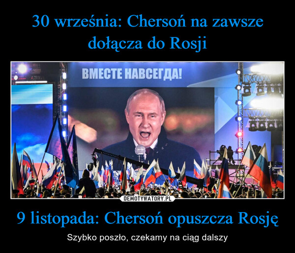 30 września: Chersoń na zawsze dołącza do Rosji 9 listopada: Chersoń opuszcza Rosję