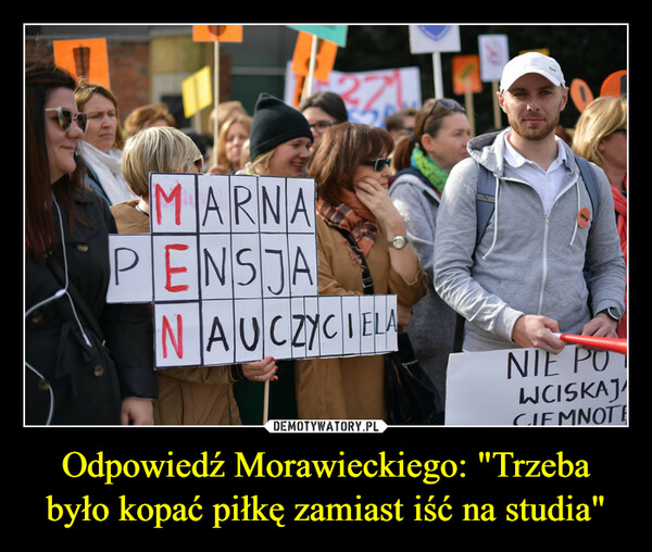 Odpowiedź Morawieckiego: "Trzeba było kopać piłkę zamiast iść na studia"