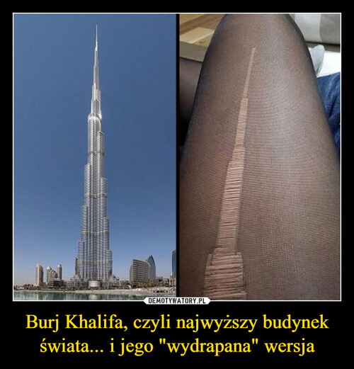 Burj Khalifa, czyli najwyższy budynek świata... i jego "wydrapana" wersja