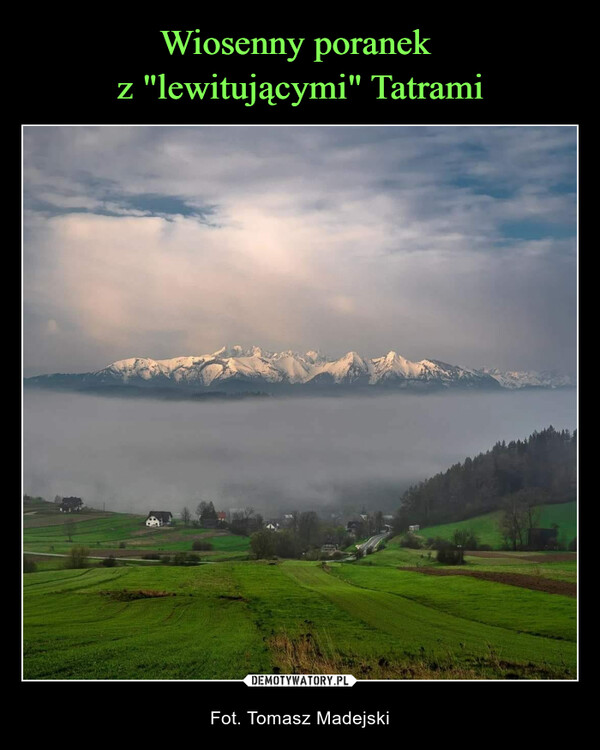 Wiosenny poranek 
z "lewitującymi" Tatrami