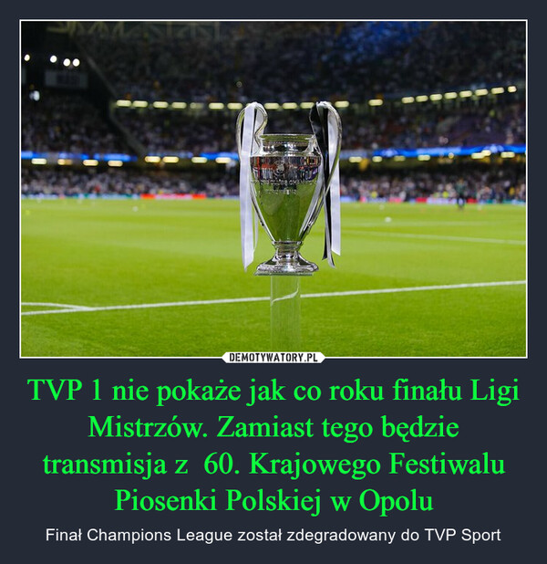 TVP 1 nie pokaże jak co roku finału Ligi Mistrzów. Zamiast tego będzie transmisja z  60. Krajowego Festiwalu Piosenki Polskiej w Opolu