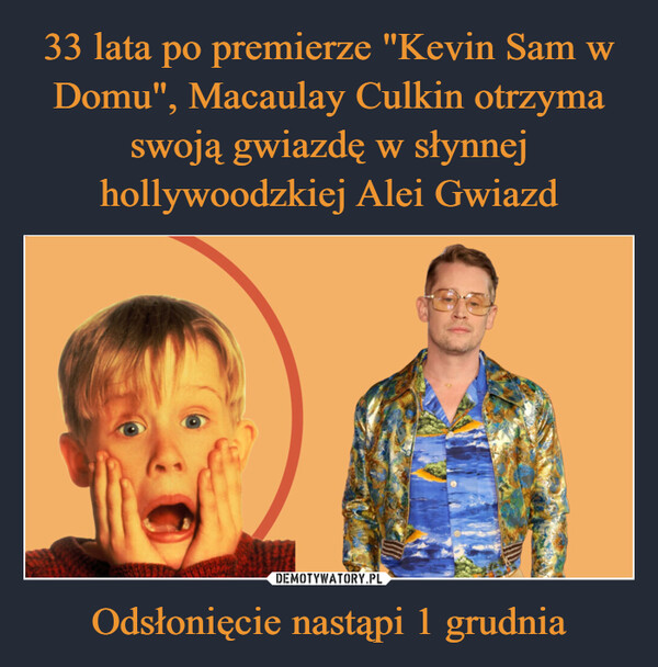 33 lata po premierze "Kevin Sam w Domu", Macaulay Culkin otrzyma swoją gwiazdę w słynnej hollywoodzkiej Alei Gwiazd Odsłonięcie nastąpi 1 grudnia