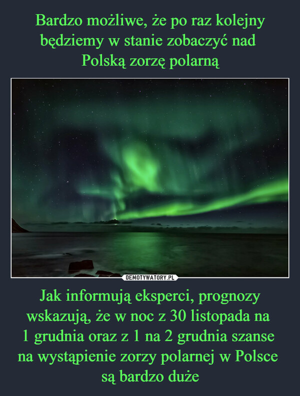 Jak informują eksperci, prognozy wskazują, że w noc z 30 listopada na 1 grudnia oraz z 1 na 2 grudnia szanse na wystąpienie zorzy polarnej w Polsce są bardzo duże –  