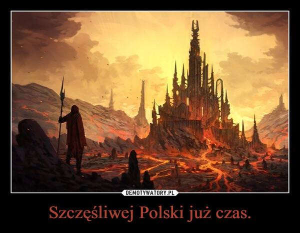 Szczęśliwej Polski już czas. –  