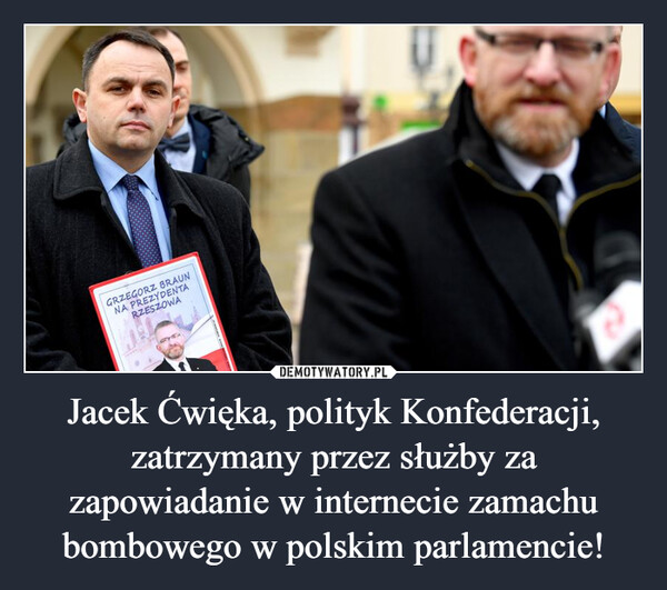 Jacek Ćwięka, polityk Konfederacji, zatrzymany przez służby za zapowiadanie w internecie zamachu bombowego w polskim parlamencie!