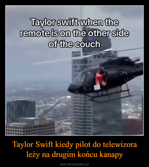 Taylor Swift kiedy pilot do telewizora leży na drugim końcu kanapy –  Taylor swift when theremote is on the other sideof the couch