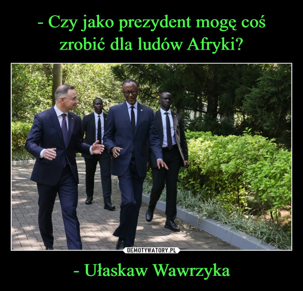 - Ułaskaw Wawrzyka –  