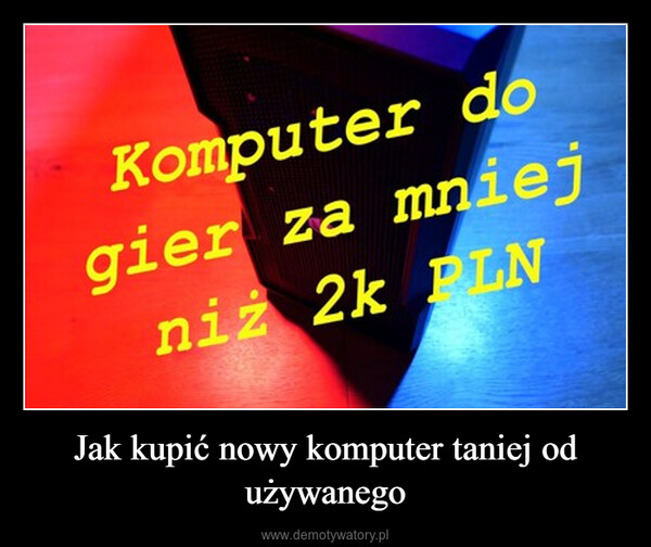 Jak kupić nowy komputer taniej od używanego –  Komputer dogier za mniejniż 2k PLN