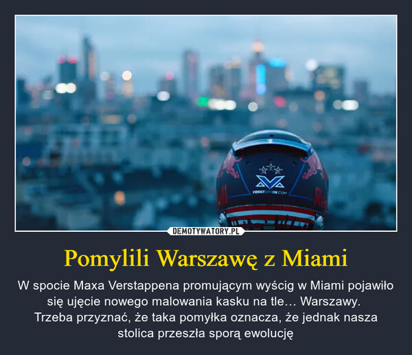 Pomylili Warszawę z Miami – W spocie Maxa Verstappena promującym wyścig w Miami pojawiło się ujęcie nowego malowania kasku na tle… Warszawy. Trzeba przyznać, że taka pomyłka oznacza, że jednak nasza stolica przeszła sporą ewolucję MZVERSTAN COM